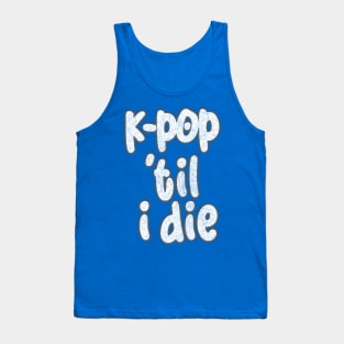 K-Pop Til I Die Tank Top